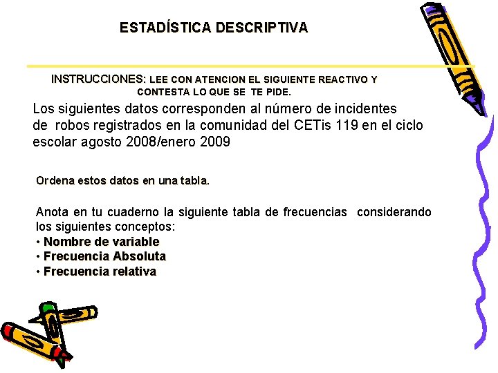 ESTADÍSTICA DESCRIPTIVA INSTRUCCIONES: LEE CON ATENCION EL SIGUIENTE REACTIVO Y CONTESTA LO QUE SE