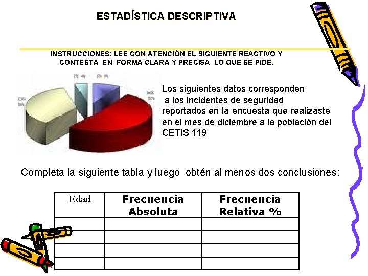 ESTADÍSTICA DESCRIPTIVA INSTRUCCIONES: LEE CON ATENCIÓN EL SIGUIENTE REACTIVO Y CONTESTA EN FORMA CLARA