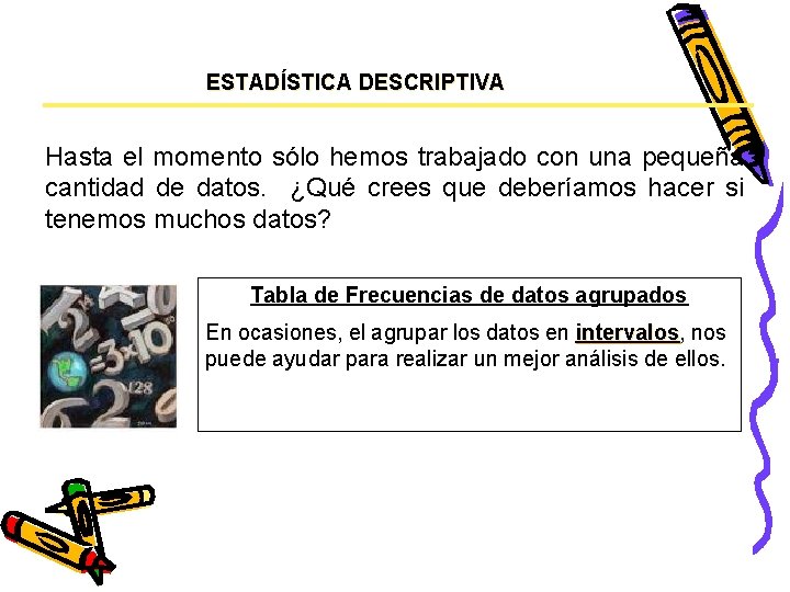 ESTADÍSTICA DESCRIPTIVA Hasta el momento sólo hemos trabajado con una pequeña cantidad de datos.