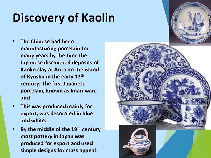 Discovery of Kaolin • The Chinese had been manufacturing porcelain for many years by