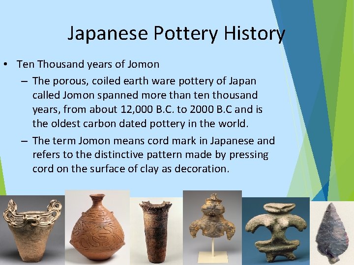 Japanese Pottery History • Ten Thousand years of Jomon – The porous, coiled earth