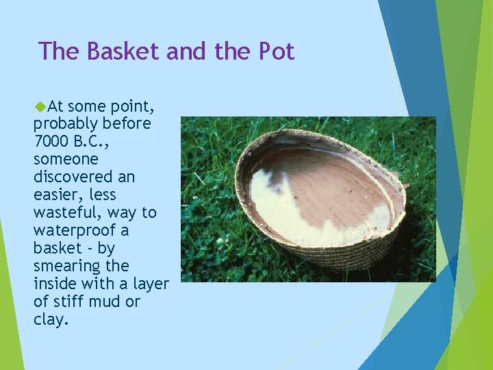 The Basket and the Pot At some point, probably before 7000 B. C. ,