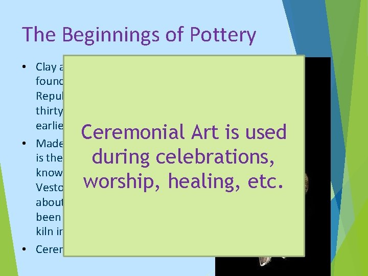 The Beginnings of Pottery • Clay animal and fertility figures found at a site