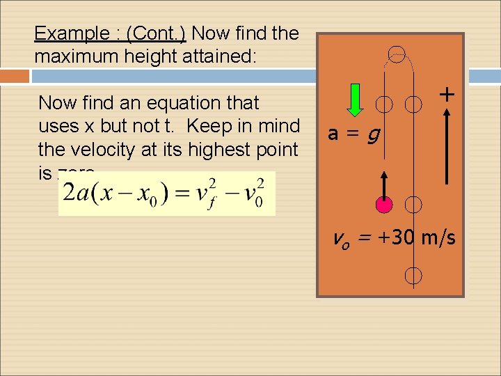 Example : (Cont. ) Now find the maximum height attained: Now find an equation Example : (Cont. ) Now find the maximum height attained: Now find an equation