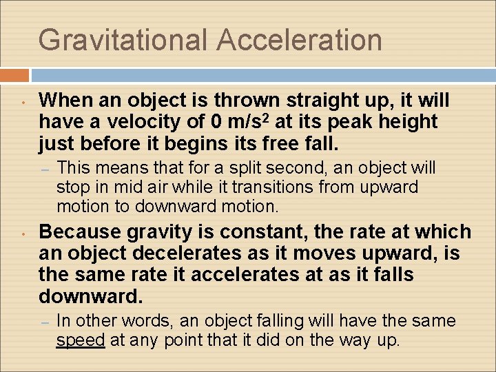 Gravitational Acceleration • When an object is thrown straight up, it will have a Gravitational Acceleration • When an object is thrown straight up, it will have a