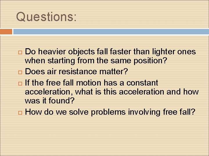 Questions: Do heavier objects fall faster than lighter ones when starting from the same Questions: Do heavier objects fall faster than lighter ones when starting from the same