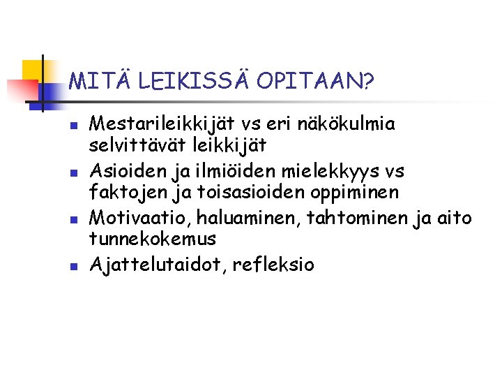 MITÄ LEIKISSÄ OPITAAN? n n Mestarileikkijät vs eri näkökulmia selvittävät leikkijät Asioiden ja ilmiöiden