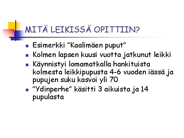 MITÄ LEIKISSÄ OPITTIIN? n n Esimerkki ”Kaalimäen puput” Kolmen lapsen kuusi vuotta jatkunut leikki