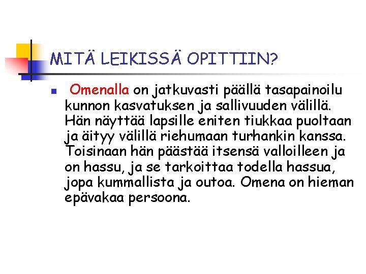 MITÄ LEIKISSÄ OPITTIIN? n Omenalla on jatkuvasti päällä tasapainoilu kunnon kasvatuksen ja sallivuuden välillä.