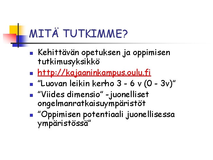 MITÄ TUTKIMME? n n n Kehittävän opetuksen ja oppimisen tutkimusyksikkö http: //kajaaninkampus. oulu. fi