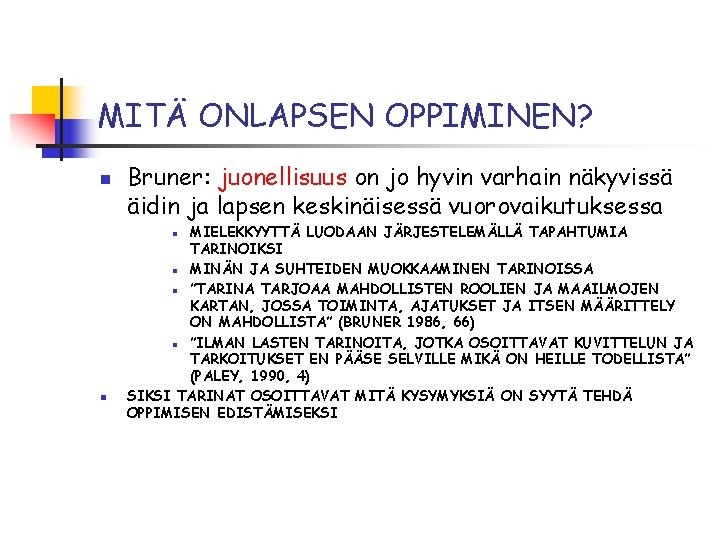 MITÄ ONLAPSEN OPPIMINEN? n Bruner: juonellisuus on jo hyvin varhain näkyvissä äidin ja lapsen