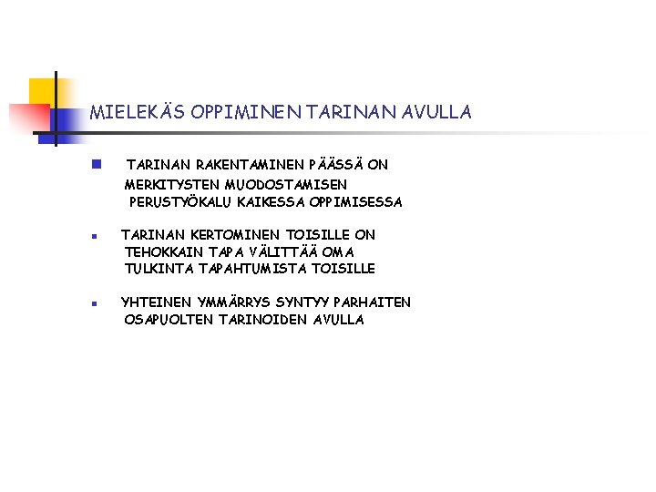 MIELEKÄS OPPIMINEN TARINAN AVULLA n TARINAN RAKENTAMINEN PÄÄSSÄ ON MERKITYSTEN MUODOSTAMISEN PERUSTYÖKALU KAIKESSA OPPIMISESSA