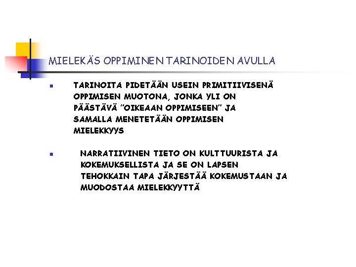 MIELEKÄS OPPIMINEN TARINOIDEN AVULLA n n TARINOITA PIDETÄÄN USEIN PRIMITIIVISENÄ OPPIMISEN MUOTONA, JONKA YLI