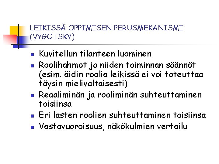 LEIKISSÄ OPPIMISEN PERUSMEKANISMI (VYGOTSKY) n n n Kuvitellun tilanteen luominen Roolihahmot ja niiden toiminnan LEIKISSÄ OPPIMISEN PERUSMEKANISMI (VYGOTSKY) n n n Kuvitellun tilanteen luominen Roolihahmot ja niiden toiminnan