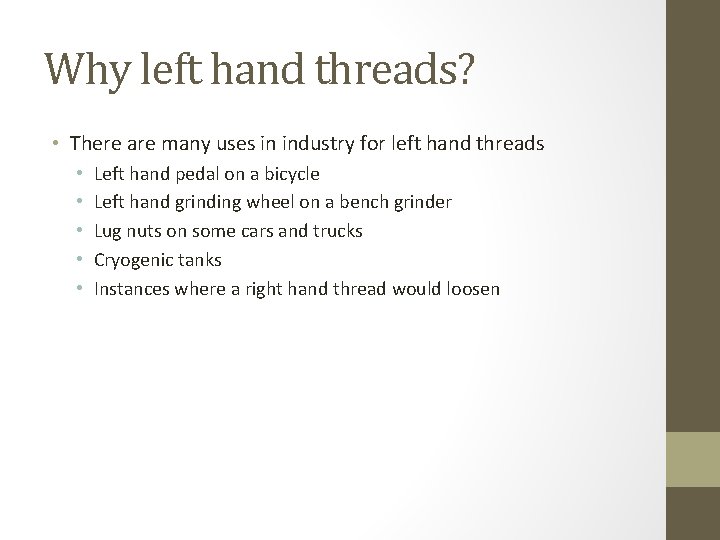 Why left hand threads? • There are many uses in industry for left hand