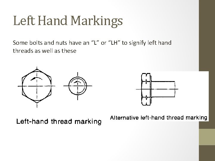 Left Hand Markings Some bolts and nuts have an “L” or “LH” to signify