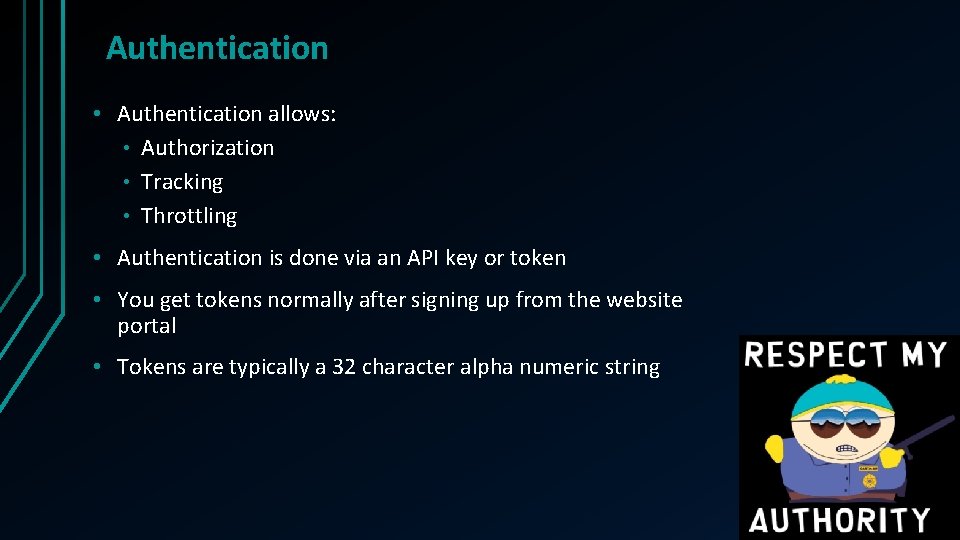 Authentication • Authentication allows: • Authorization • Tracking • Throttling • Authentication is done