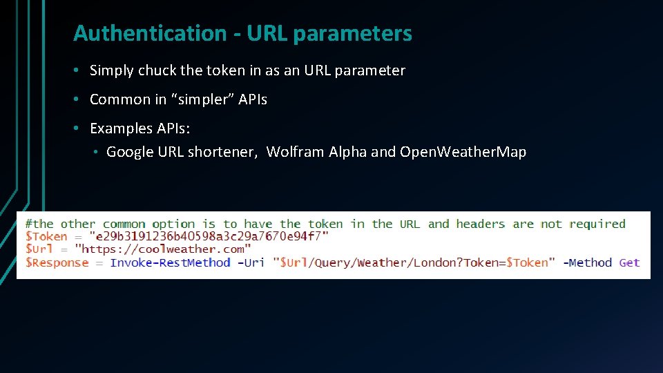 Authentication - URL parameters • Simply chuck the token in as an URL parameter