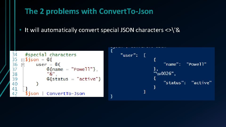 The 2 problems with Convert. To-Json • It will automatically convert special JSON characters