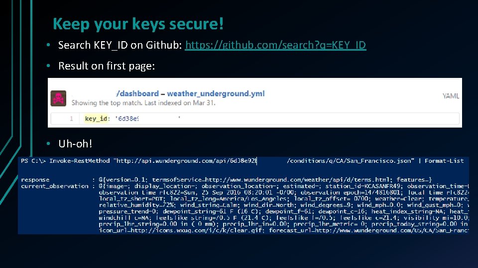 Keep your keys secure! • Search KEY_ID on Github: https: //github. com/search? q=KEY_ID • Keep your keys secure! • Search KEY_ID on Github: https: //github. com/search? q=KEY_ID •
