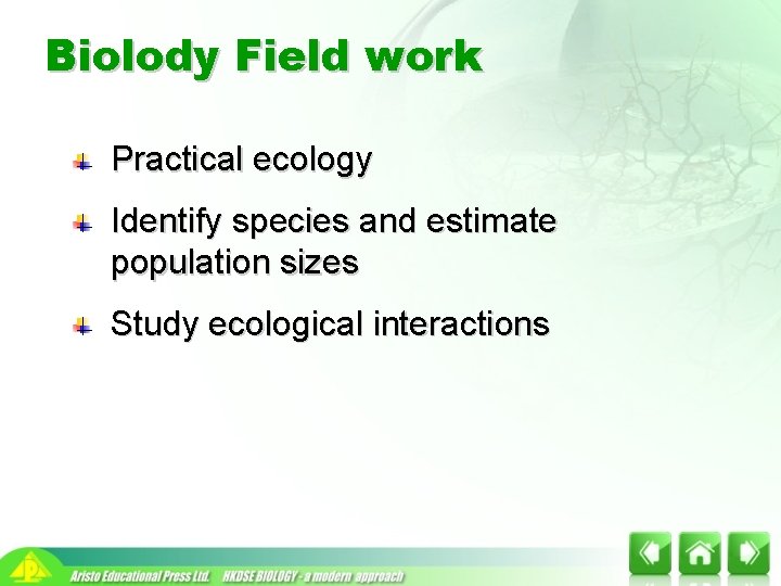 Biolody Field work Practical ecology Identify species and estimate population sizes Study ecological interactions