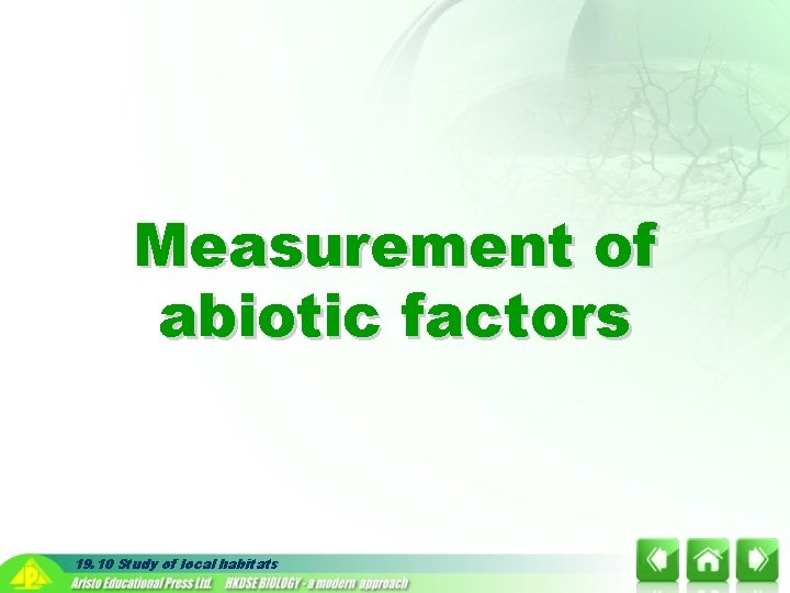 Measurement of abiotic factors 19. 10 Study of local habitats 