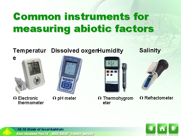 Common instruments for measuring abiotic factors Temperatur Dissolved oxgen. Humidity e Salinity Electronic thermometer