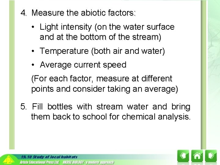 4. Measure the abiotic factors: • Light intensity (on the water surface and at