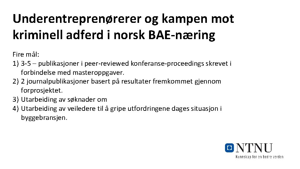 Underentreprenørerer og kampen mot kriminell adferd i norsk BAE-næring Fire mål: 1) 3 -5