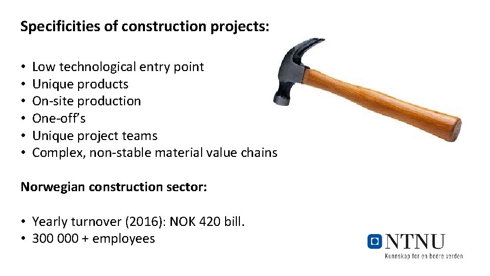 Specificities of construction projects: • • • Low technological entry point Unique products On-site