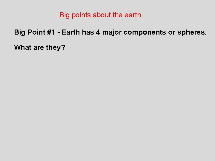 . Big points about the earth Big Point #1 - Earth has 4 major