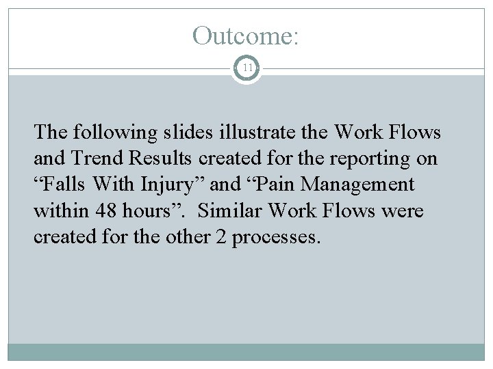Outcome: 11 The following slides illustrate the Work Flows and Trend Results created for
