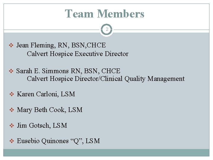 Team Members 2 v Jean Fleming, RN, BSN, CHCE Calvert Hospice Executive Director v