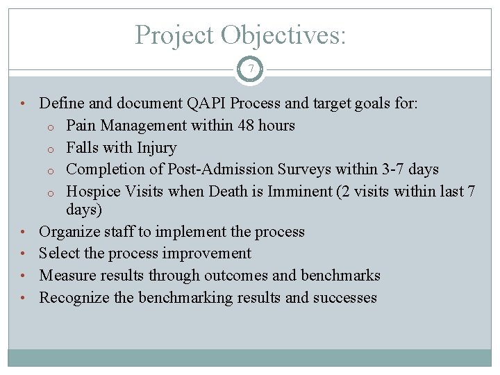 Project Objectives: 7 • Define and document QAPI Process and target goals for: Pain