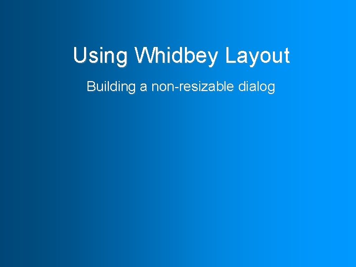 Using Whidbey Layout Building a non-resizable dialog 