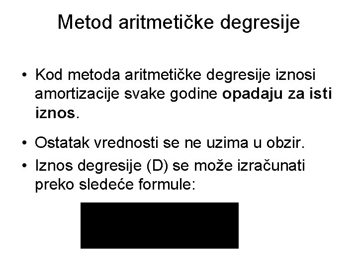 Metod aritmetičke degresije • Kod metoda aritmetičke degresije iznosi amortizacije svake godine opadaju za