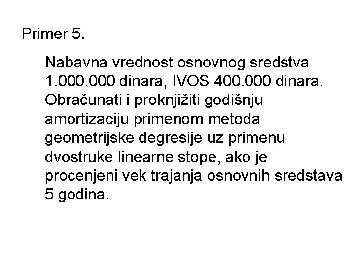 Primer 5. Nabavna vrednost osnovnog sredstva 1. 000 dinara, IVOS 400. 000 dinara. Obračunati