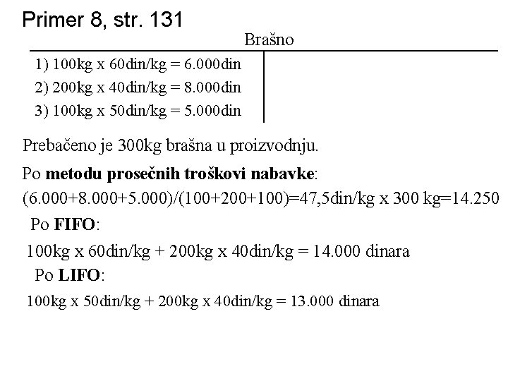 Primer 8, str. 131 Brašno 1) 100 kg x 60 din/kg = 6. 000