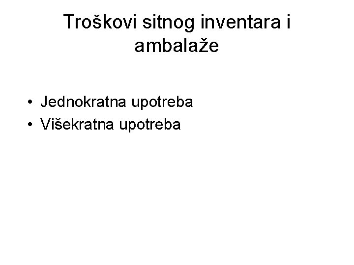 Troškovi sitnog inventara i ambalaže • Jednokratna upotreba • Višekratna upotreba 