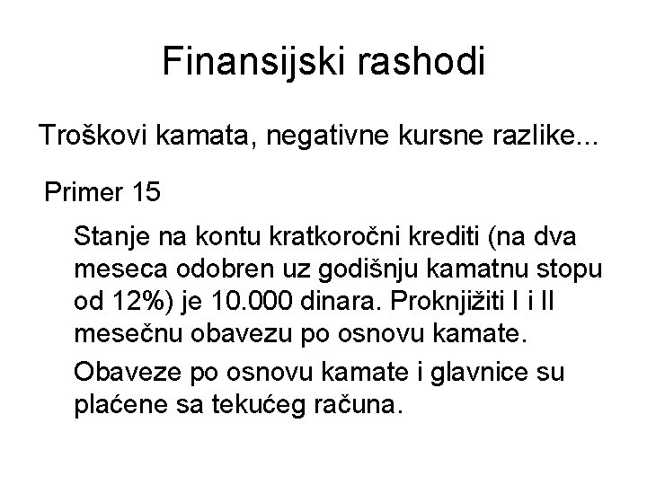 Finansijski rashodi Troškovi kamata, negativne kursne razlike. . . Primer 15 Stanje na kontu