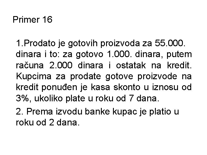 Primer 16 1. Prodato je gotovih proizvoda za 55. 000. dinara i to: za