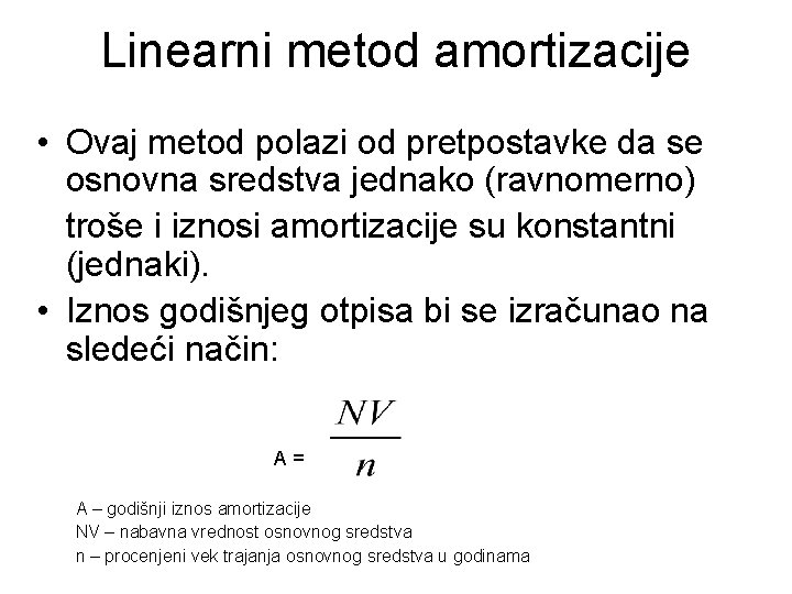 Linearni metod amortizacije • Ovaj metod polazi od pretpostavke da se osnovna sredstva jednako