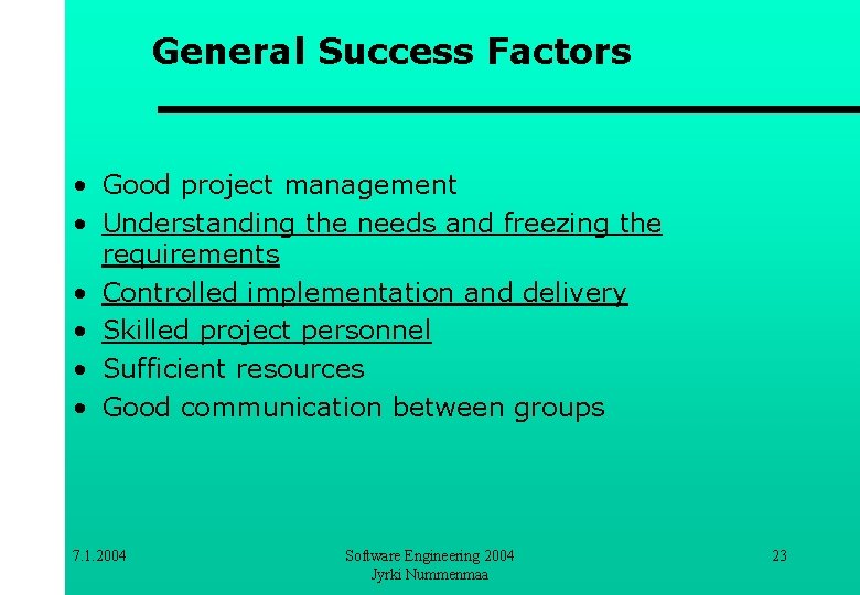 General Success Factors • Good project management • Understanding the needs and freezing the