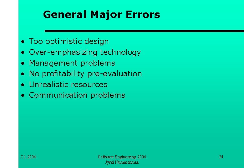 General Major Errors • • • Too optimistic design Over-emphasizing technology Management problems No