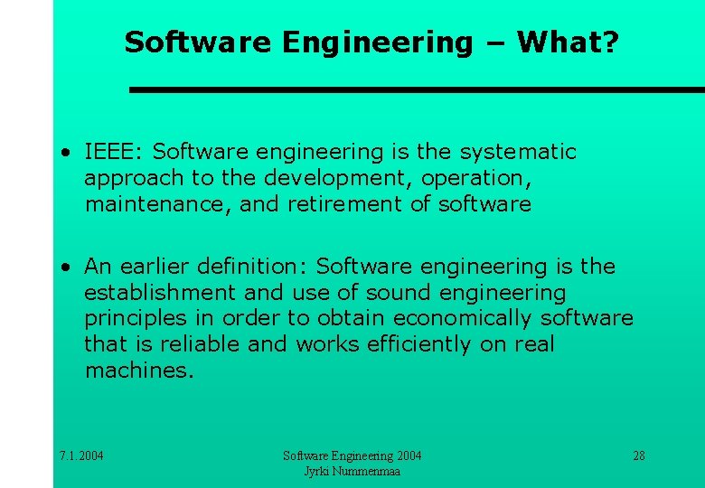 Software Engineering – What? • IEEE: Software engineering is the systematic approach to the