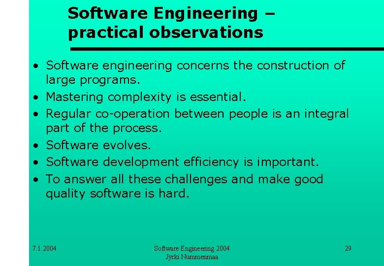 Software Engineering – practical observations • Software engineering concerns the construction of large programs.