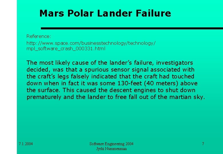 Mars Polar Lander Failure Reference: http: //www. space. com/businesstechnology/ mpl_software_crash_000331. html The most likely