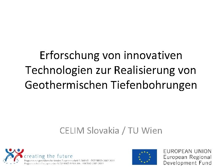 Erforschung von innovativen Technologien zur Realisierung von Geothermischen Tiefenbohrungen CELIM Slovakia / TU Wien