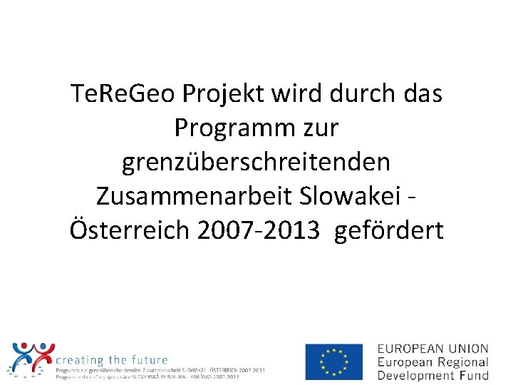 Te. Re. Geo Projekt wird durch das Programm zur grenzüberschreitenden Zusammenarbeit Slowakei Österreich 2007