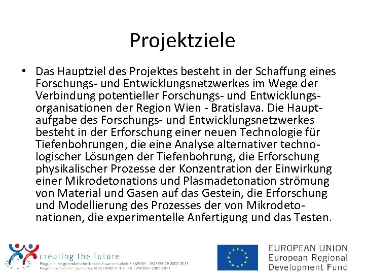 Projektziele • Das Hauptziel des Projektes besteht in der Schaffung eines Forschungs- und Entwicklungsnetzwerkes